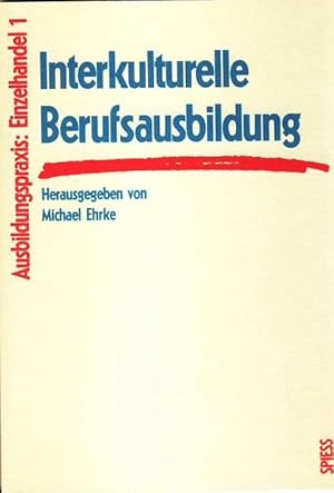 Interkulturelle Berufsausbildung. Positionen und Erfahrungen. [In Zusammenarbeit mit d. Bundesins...