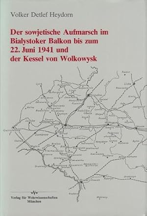 Der sowjetische Aufmarsch im Bialystoker Balkon bis zum 22. Juni 1941 und der Kessel von Wolkowysk.