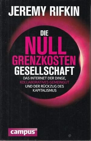 Die Null-Grenzkosten-Gesellschaft. Das Internet der Dinge, kollaboratives Gemeingut und der Rückz...