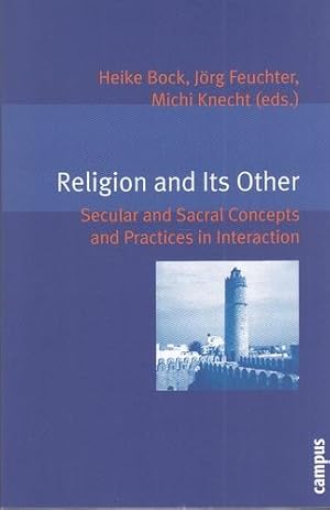 Religion and its other. Secular and sacral concepts and practices in interaction. Eigene und frem...