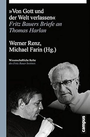 "Von Gott und der Welt verlassen" - Fritz Bauers Briefe an Thomas Harlan. Wissenschaftliche Reihe...