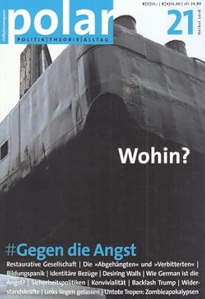 Polar #21 - Herbst 2016: Gegen die Angst - Wohin? Zeitschrift für politische Philosophie und Kultur.