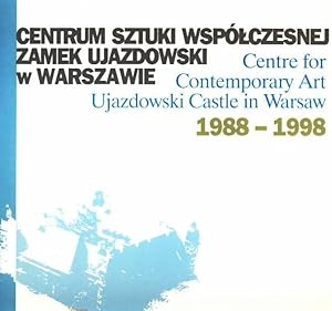 Centrum Sztuki Wspólczesnej Zamek Ujazdowski w Warszawie 1988-1998. Centre for Contemporary Art U...