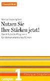 Nutzen Sie Ihre Stärken jetzt! Das 6-Schritte-Programm für stärkenorientiertes Führen. Führung al...