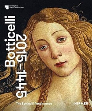 The Botticelli Renaissance: Botticelli 2015-1445. Anlässlich der Ausstellung "The Botticelli Rena...