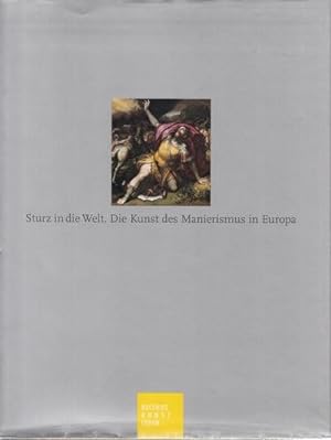 Sturz in die Welt. Die Kunst des Manierismus in Europa. Publikationen des Bucerius-Kunst-Forums. ...