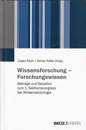 Wissensforschung - Forschungswissen. Beiträge und Debatten zum 1. Sektionskongress der Wissenssoz...