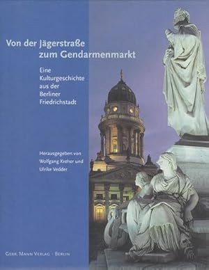 Von der Jägerstraße zum Gendarmenmarkt. Eine Kulturgeschichte aus der Berliner Friedrichstadt.