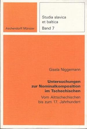 Untersuchungen zur Nominalkomposition im Tschechischen. Vom Alttschechischen bis zum 17. Jahrhund...