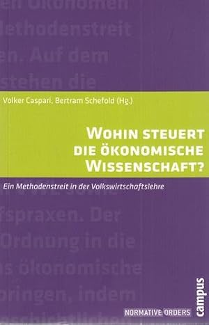 Wohin steuert die ökonomische Wissenschaft? Ein Methodenstreit in der Volkswirtschaftslehre. Norm...