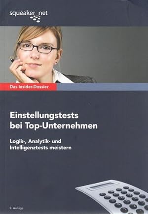 Das Insider-Dossier. Einstellungstests bei Top-Unternehmen. Logik-, Analytik- und Intelligenztest...