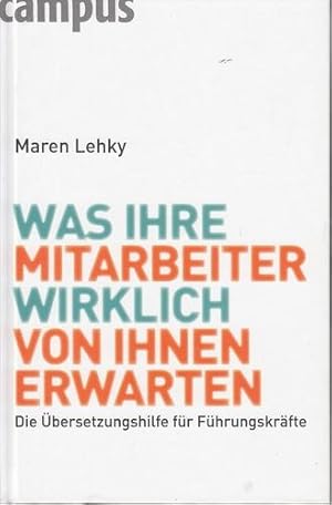 Was Ihre Mitarbeiter wirklich von Ihnen erwarten. Die Übersetzungshilfe für Führungskräfte.