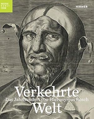 Verkehrte Welt - Das Jahrhundert von Hieronymus Bosch. Bucerius KunstForum.