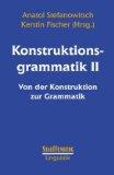 Konstruktionsgrammatik II. Von der Konstruktion zur Grammatik. Stauffenburg Linguistik, Band 47.
