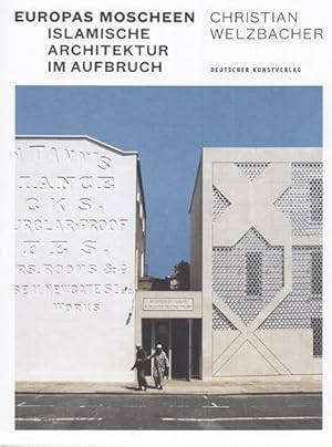 Europas Moscheen. Islamische Architektur im Aufbruch.