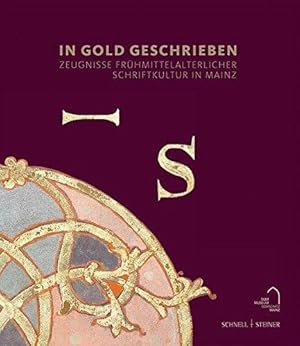 In Gold geschrieben - Zeugnisse frühmittelalterlicher Schriftkultur in Mainz. Festgabe für Domdek...