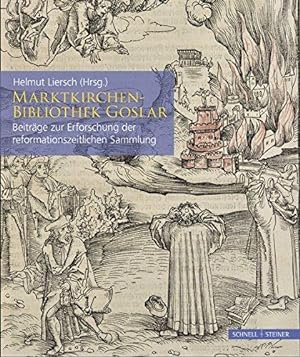 Marktkirchen-Bibliothek Goslar: Beiträge zur Erforschung der reformationszeitlichen Sammlung. In ...