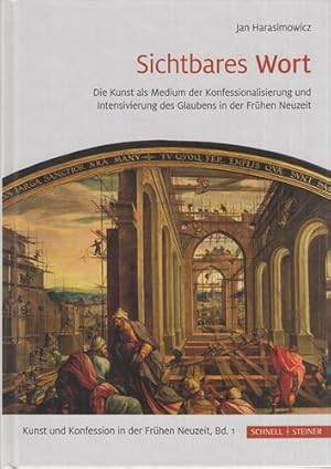 Sichtbares Wort - Die Kunst als Medium der Konfessionalisierung und Intensivierung des Glaubens i...