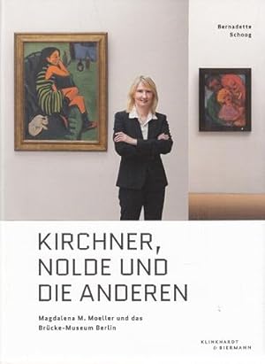 Kirchner, Nolde und die Anderen - Magdalena M. Moeller und das Brücke-Museum Berlin. Eine Art Bio...