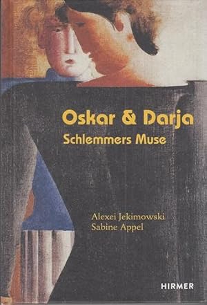 Oskar & Darja - Schlemmers Muse. Eine Erzählung von Sabine Appel nach Aufzeichnungen von Alexei J...