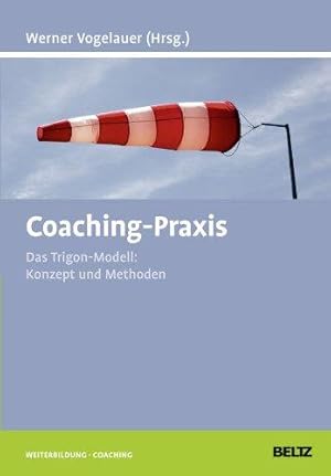 Coaching-Praxis. Das Trigon-Modell: Konzept und Methoden. Weiterbildung: Coaching.