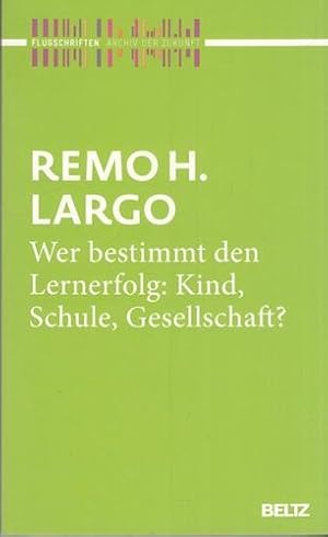 Wer bestimmt den Lernerfolg: Kind, Schule, Gesellschaft? Archiv der Zukunft - Flugschriften.