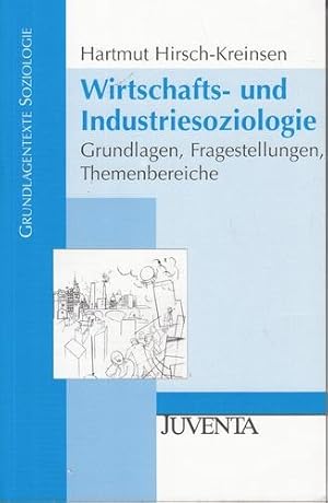 Wirtschafts- und Industriesoziologie. Grundlagen, Fragestellungen, Themenbereiche. Grundlagentext...