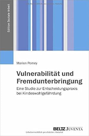 Vulnerabilität und Fremdunterbringung. Eine Studie zur Entscheidungspraxis bei Kindeswohlgefährdu...