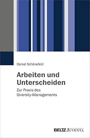 Arbeiten und Unterscheiden - Zur Praxis des Diversity-Managements.