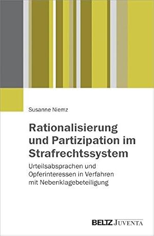 Rationalisierung und Partizipation im Strafrechtssystem. Urteilsabsprachen und Opferinteressen in...