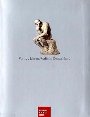 Vor 100 Jahren - Rodin in Deutschland. Katalog: Michael Kuhlemann mit Hélène Pinet. Mit Beitr. vo...