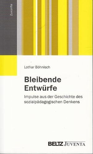 Bleibende Entwürfe. Impulse aus der Geschichte des sozialpädagogischen Denkens.