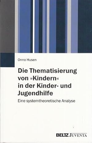 Die Thematisierung von Kindern in der Kinder- und Jugendhilfe. Eine systemtheoretische Analyse.