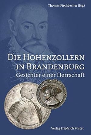 Die Hohenzollern in Brandenburg - Gesichter einer Herrschaft. Einzelveröffentlichung des Brandenb...