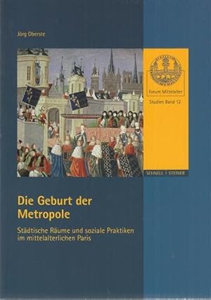 Die Geburt der Metropole - Städtische Räume und soziale Praktiken im mittelalterlichen Paris. Uni...