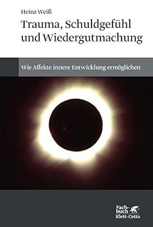 Trauma, Schuldgefühl und Wiedergutmachung - Wie Affekte innere Entwicklung ermöglichen.