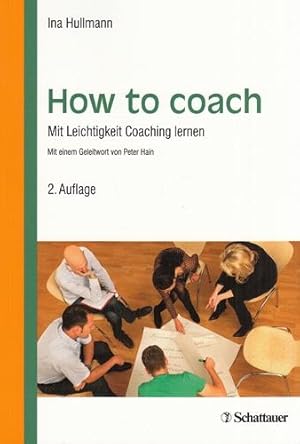 How to coach. Mit Leichtigkeit Coaching lernen.