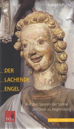 Der lachende Engel - Auf den Spuren der Steine am Dom zu Regensburg. Herausgeber: Regensburger Do...