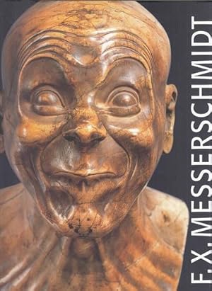 Franz Xaver Messerschmidt 1736 - 1783. Text(e) von Maraike Bückling, Renate Fanta, Magda Keleti, ...