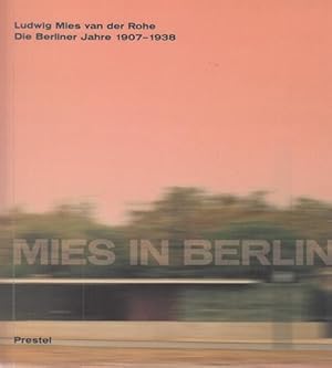 Mies in Berlin. Ludwig Mies van der Rohe - Die Berliner Jahre 1907 - 1938. Mit Essays von Vittori...