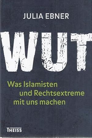 Wut - Was Islamisten und Rechtsextreme mit uns machen. Aus dem Englischen von Thomas Bertram.