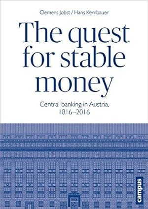 The Quest for Stable Money. Central Banking in Austria, 1816-2016.