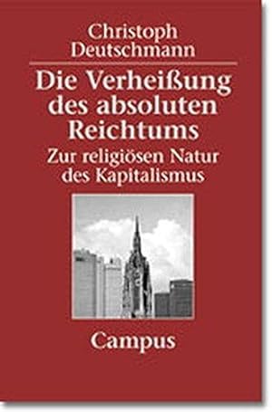 Die Verheißung des absoluten Reichtums - Zur religiösen Natur des Kapitalismus.