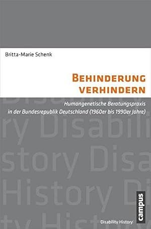 Behinderung verhindern - Humangenetische Beratungspraxis in der Bundesrepublik Deutschland (1960e...