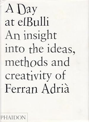A Day At Elbulli. An insight into the ideas, methods and creativity of Ferran Adria.