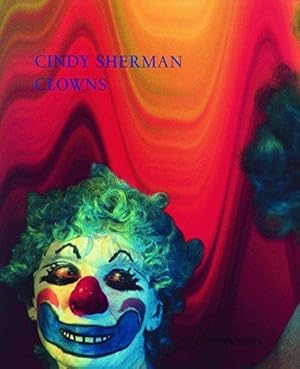 Cindy Sherman - Clowns. Text von Maik Schlüter. Interview Cindy Sherman & Isabelle Graw. In Zusam...