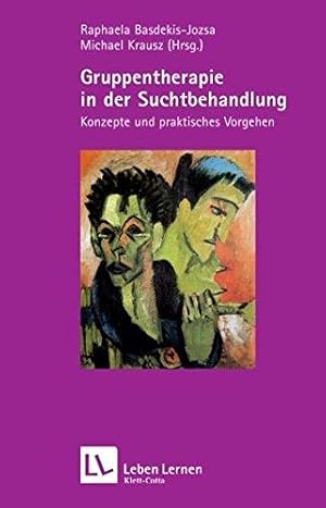 Gruppentherapie in der Suchtbehandlung. Konzepte und praktisches Vorgehen. Leben lernen ; 193.