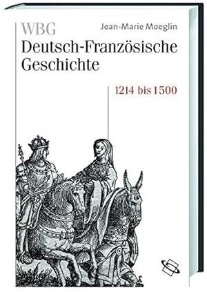 Deutsch-Französische Geschichte. Band 2: Kaisertum und allerchristlichster König 1214 bis 1500.