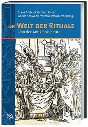 Die Welt der Rituale. Von der Antike bis heute.