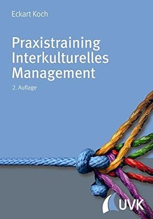 Praxistraining Interkulturelles Management. Für Führungspraxis, Projektarbeit und Kommunikation.